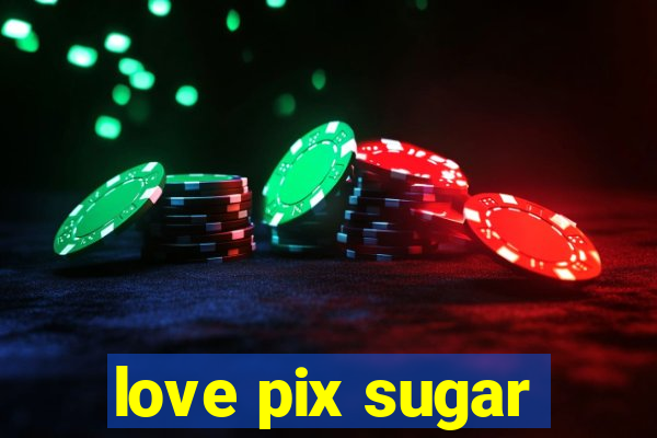 love pix sugar